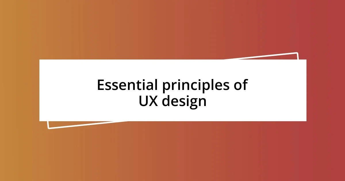 Essential principles of UX design