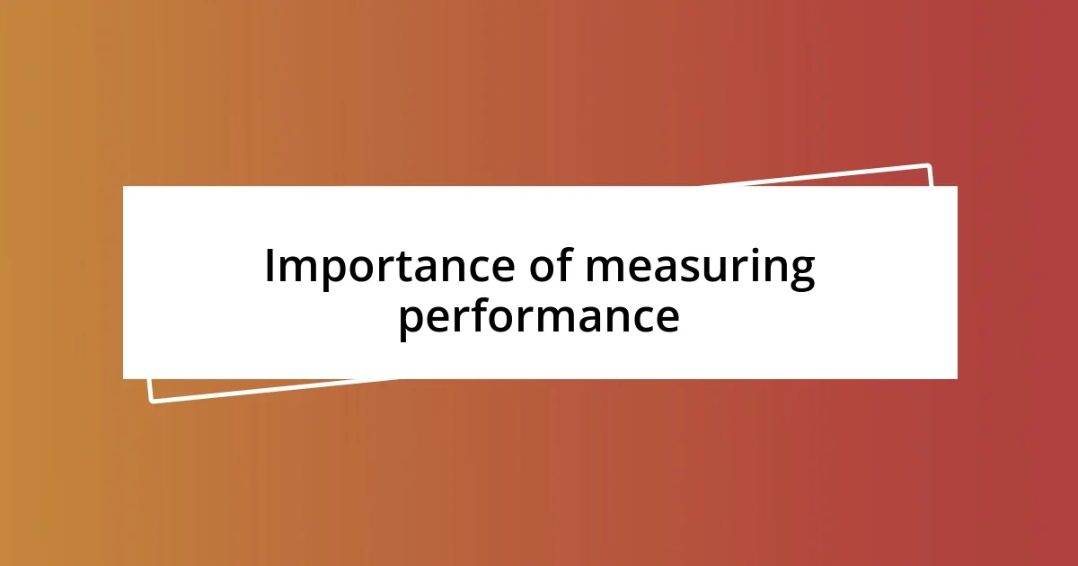 Importance of measuring performance