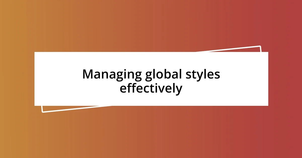 Managing global styles effectively