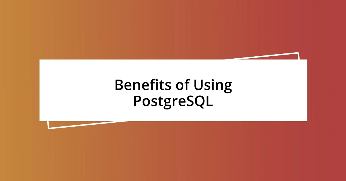 Benefits of Using PostgreSQL