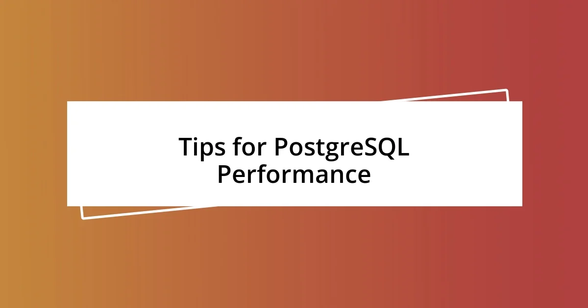 Tips for PostgreSQL Performance