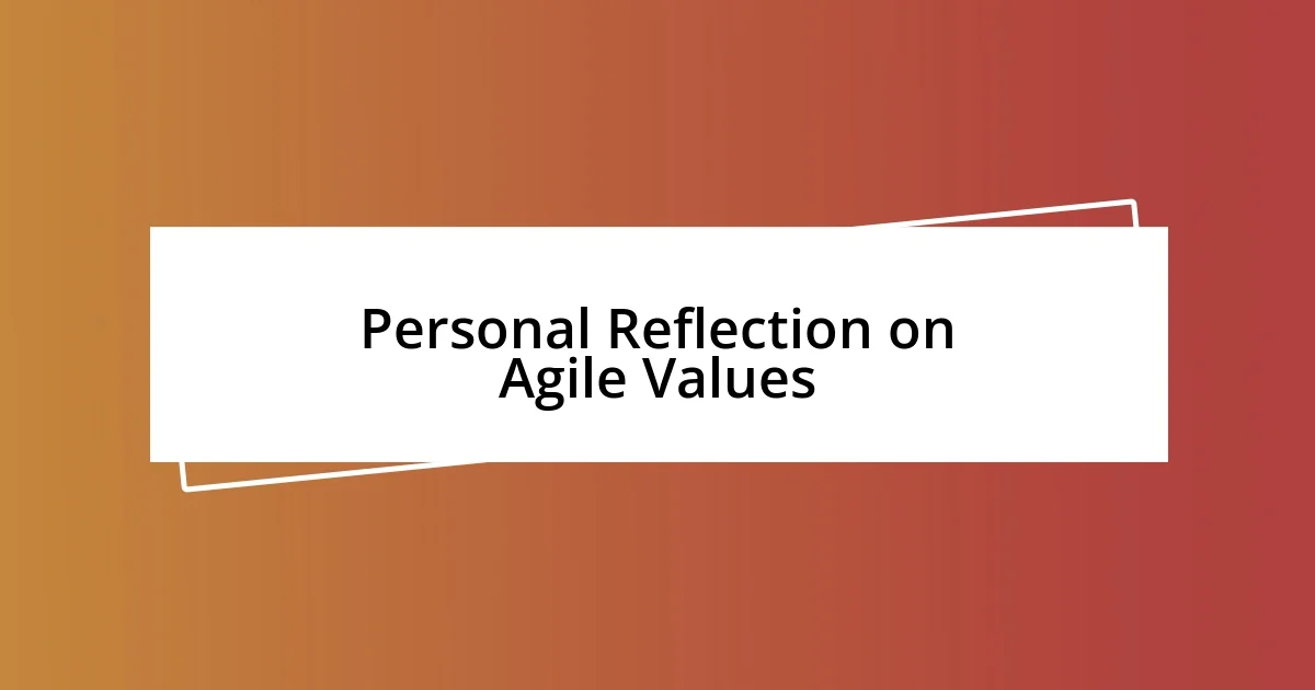 Personal Reflection on Agile Values