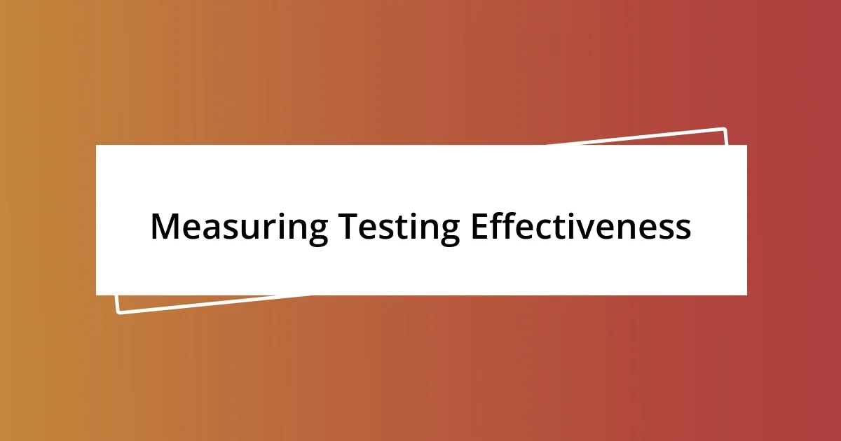 Measuring Testing Effectiveness