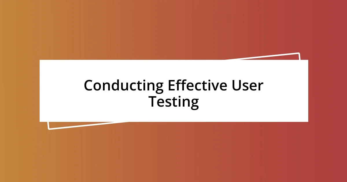 Conducting Effective User Testing