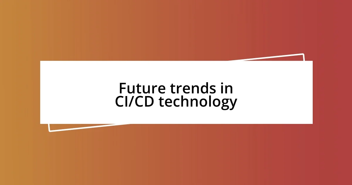 Future trends in CI/CD technology