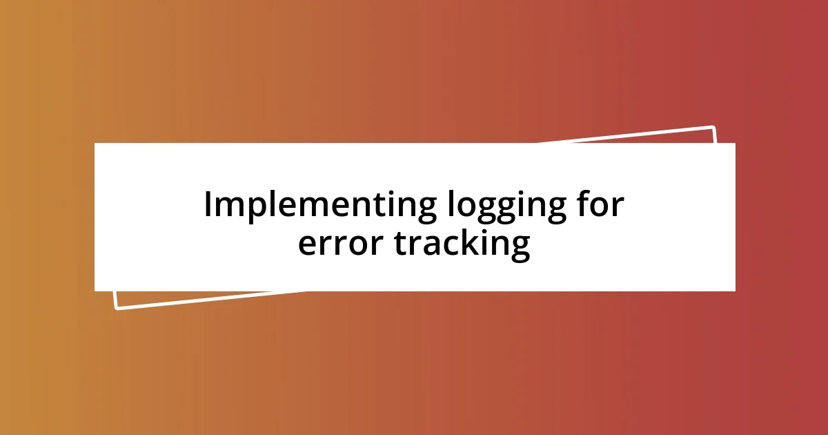 Implementing logging for error tracking