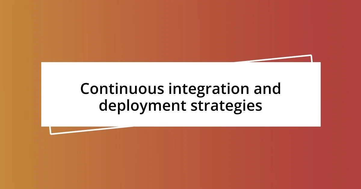 Continuous integration and deployment strategies