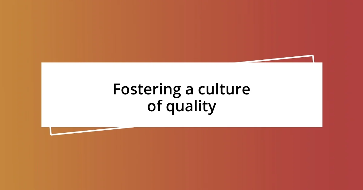 Fostering a culture of quality