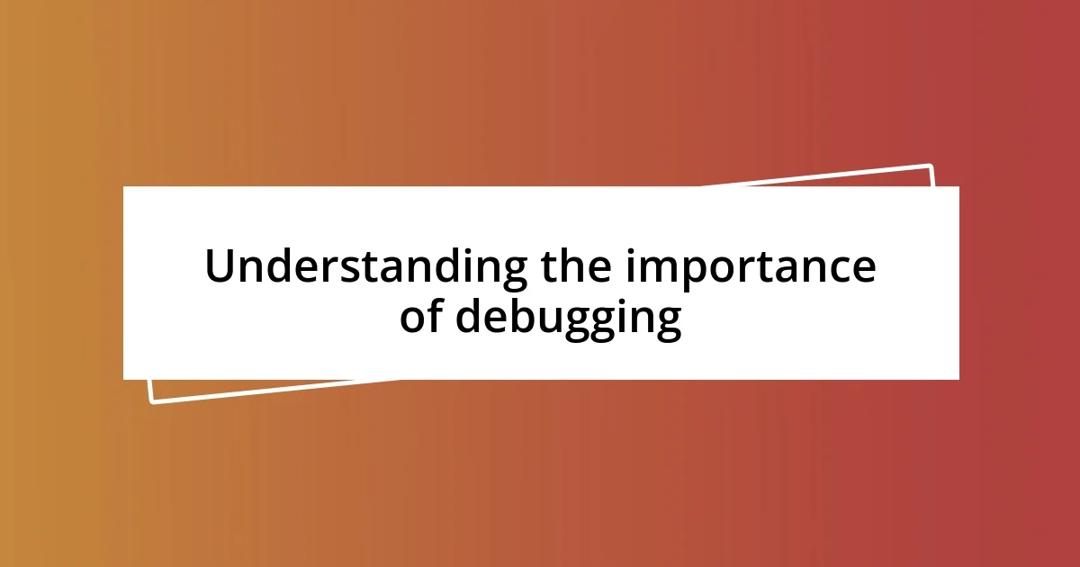 Understanding the importance of debugging