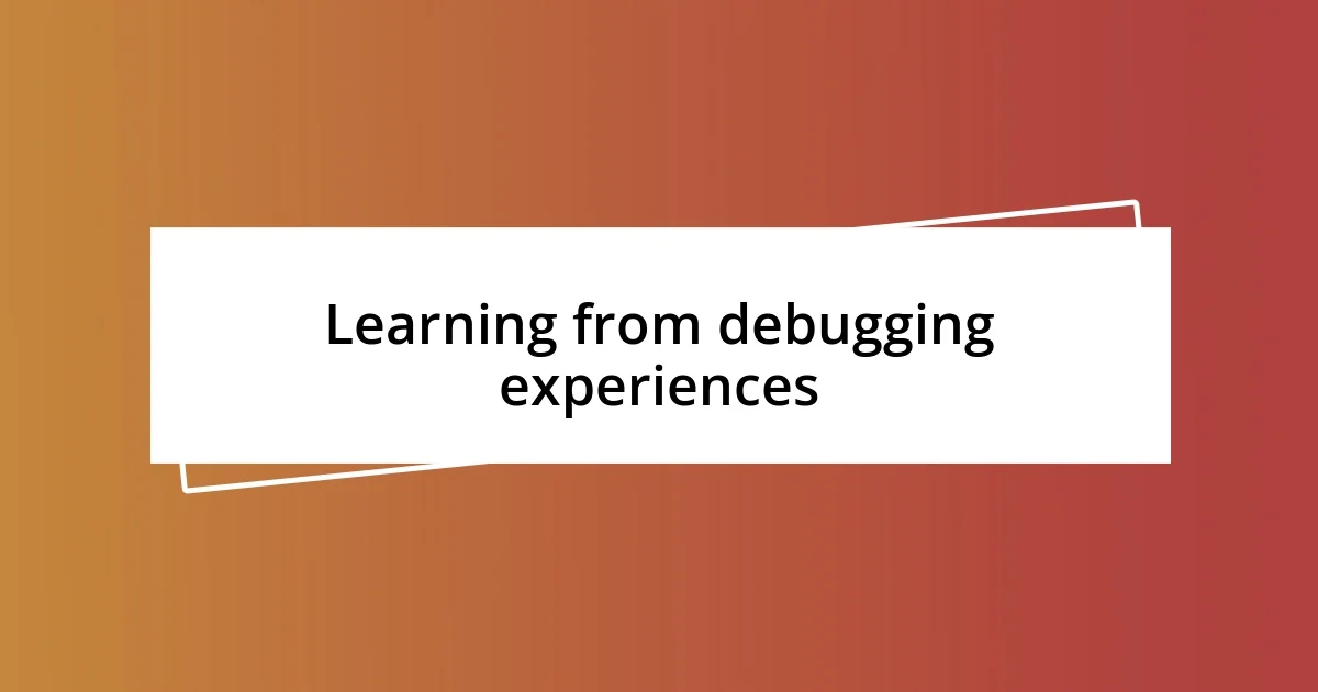 Learning from debugging experiences