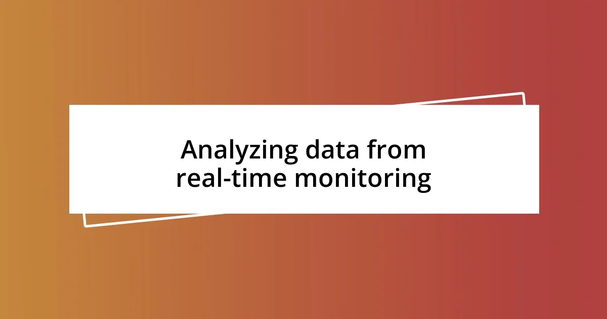 Analyzing data from real-time monitoring