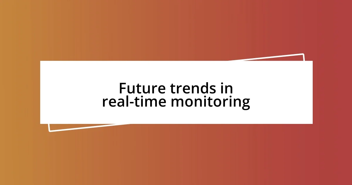 Future trends in real-time monitoring