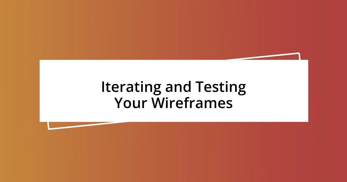 Iterating and Testing Your Wireframes