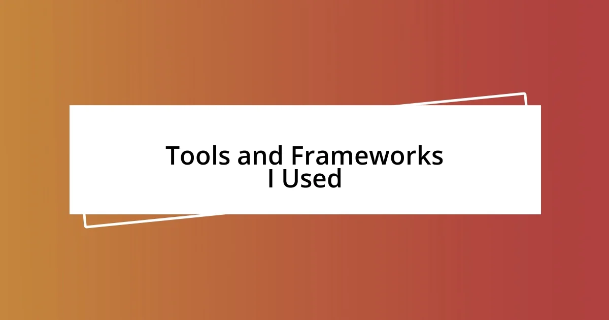 Tools and Frameworks I Used