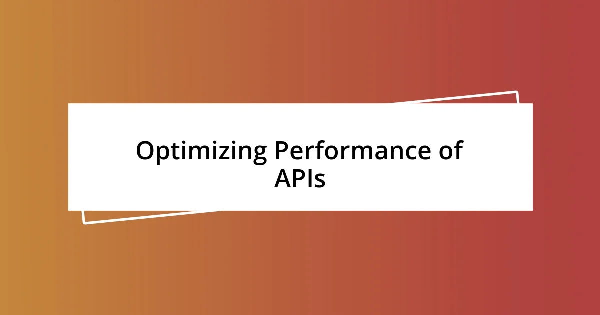 Optimizing Performance of APIs