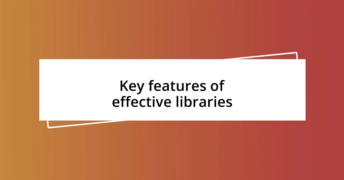 Key features of effective libraries