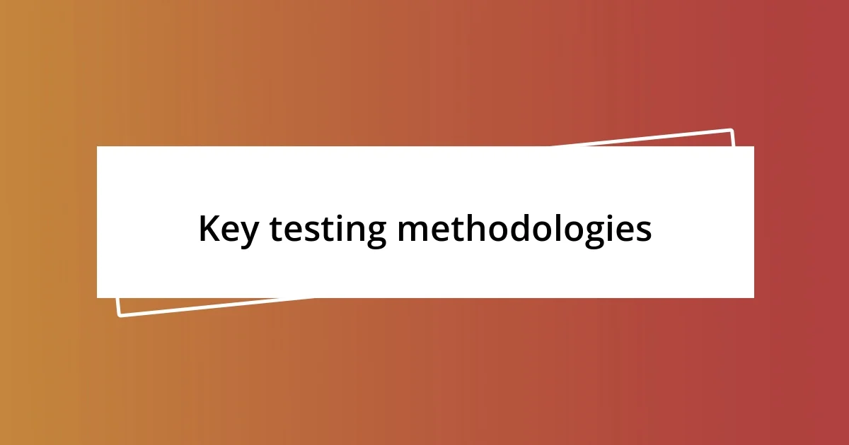 Key testing methodologies