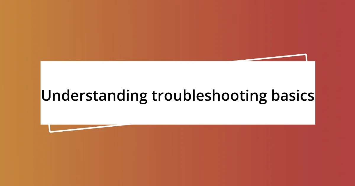 Understanding troubleshooting basics