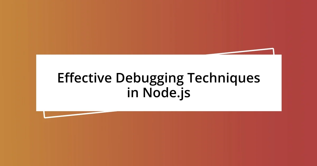 Effective Debugging Techniques in Node.js